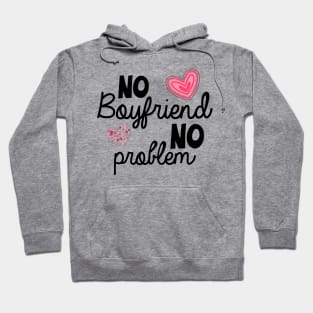 No Boyfriend No Problem Valentine day Hoodie